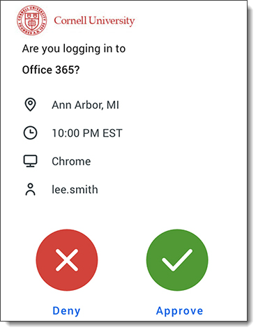 Duo mobile login displays the App name and the location of the login attempt. If it doesn't match your current activity or location, select Deny.