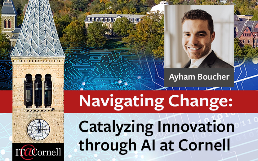 A collage of Ayham Boucher's picture, the Cornell clocktower, and text reading "Navigating Change: Catalyzing Innovation Through AI at Cornell"