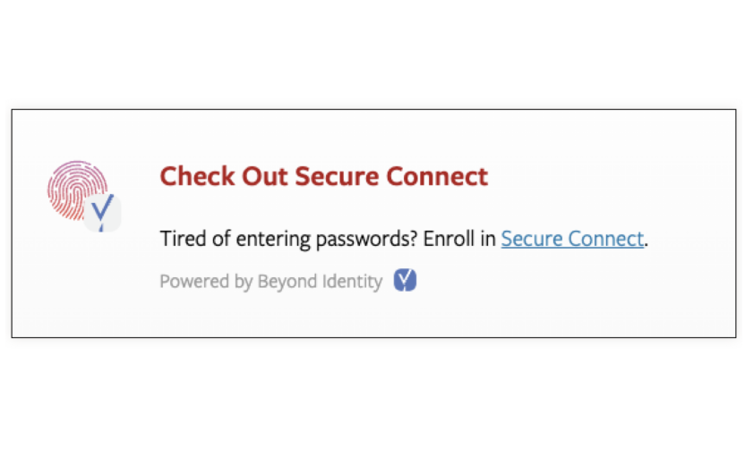 Under the password field will be Check Out Secure Connect powered by beyond identity