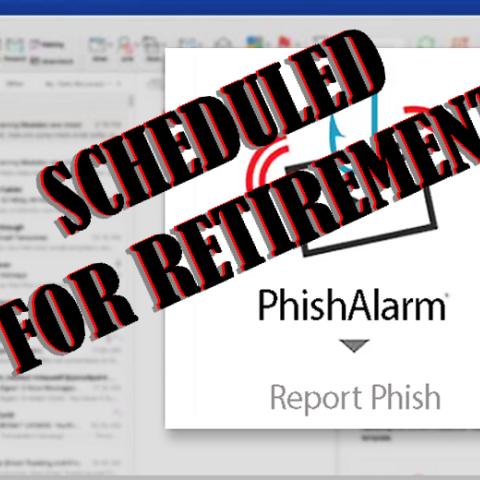 A screenshot showing the PhishAlarm tool in an email, with the logo covered by stamped words, "Scheduled for Retirement."